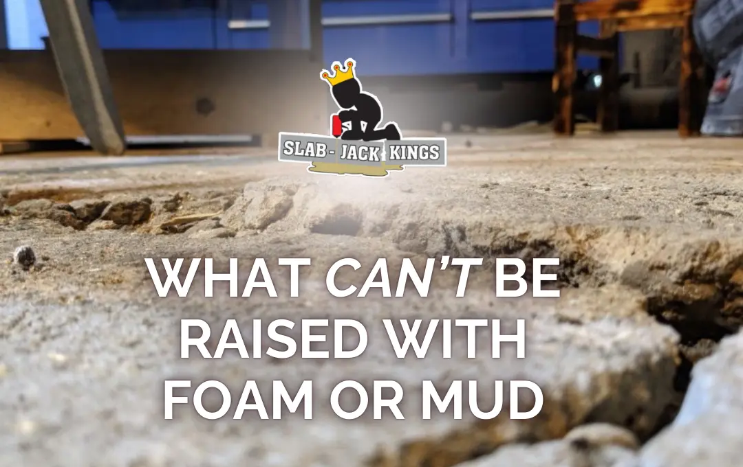 What can't be raised with foam or mud